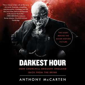 Darkest Hour: How Churchill Brought England Back from the Brink de Anthony McCarten