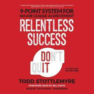 Relentless Success: 9-Point System for Major League Achievement de Todd Stottlemyre