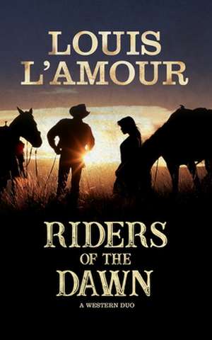 Riders of the Dawn de Louis L'Amour