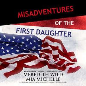 Misadventures of the First Daughter de Meredith Wild