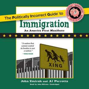 The Politically Incorrect Guide to Immigration de John Zmirak