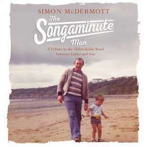 The Songaminute Man: How Music Brought My Father Home Again de Simon McDermott