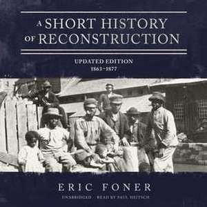 A Short History of Reconstruction, Updated Edition de Eric Foner