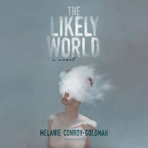 The Likely World Lib/E de Melanie Conroy-Goldman