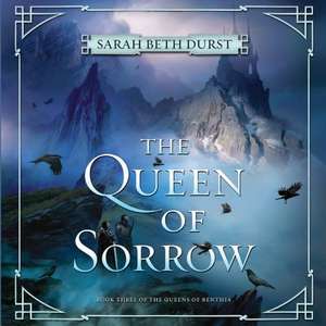 The Queen of Sorrow: Book Three of the Queens of Renthia de Sarah Beth Durst