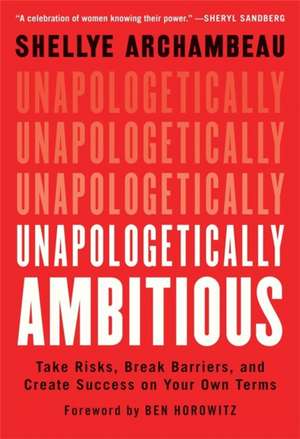 Unapologetically Ambitious de Shellye Archambeau