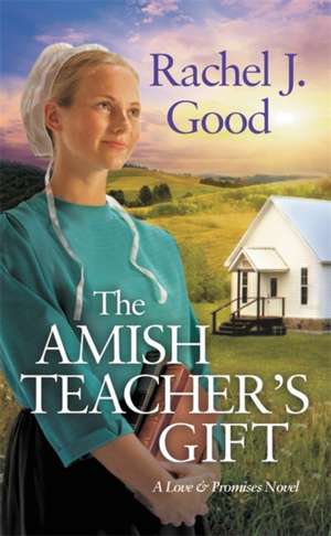 The Amish Teacher's Gift de Rachel J. Good