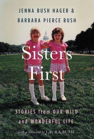 Sisters First: Stories from Our Wild and Wonderful Life de Jenna Bush Hager