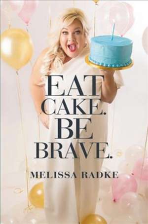 Eat Cake. Be Brave. de Melissa Radke