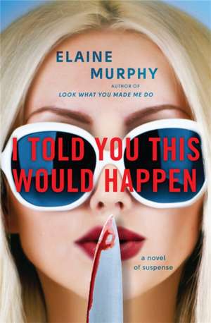 I Told You This Would Happen de Elaine Murphy