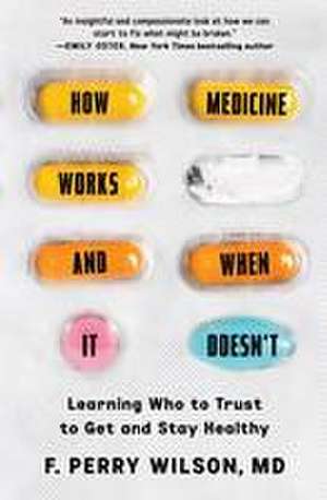 How Medicine Works and When It Doesn't de F Perry Wilson