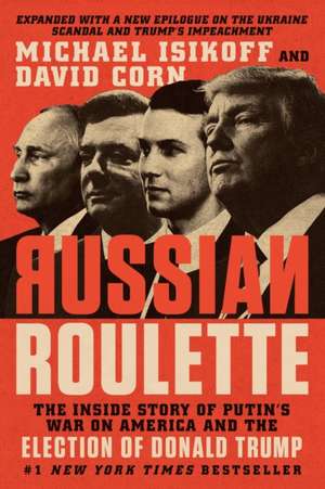 Russian Roulette: The Inside Story of Putin's War on America and the Election of Donald Trump de Michael Isikoff