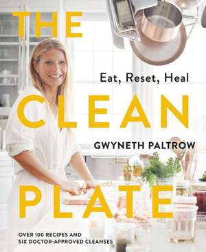 The Clean Plate: Eat, Reset, Heal de Gwyneth Paltrow