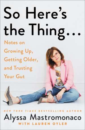 So Here's the Thing . . . de Alyssa Mastromonaco