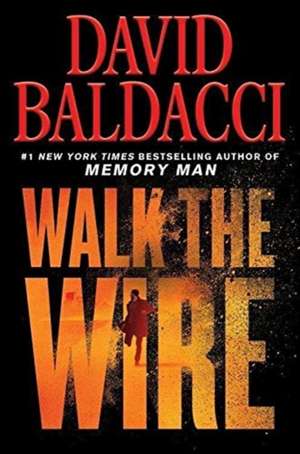 Walk the Wire de David Baldacci