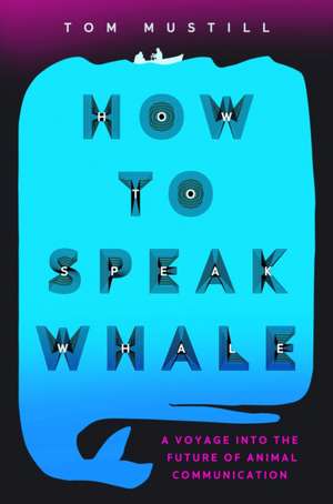 How to Speak Whale de Tom Mustill