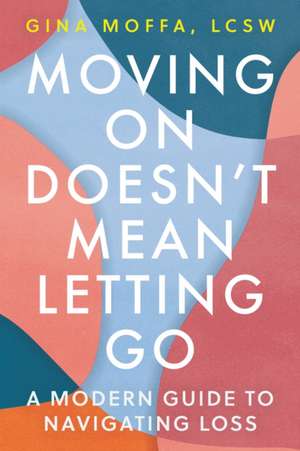 Moving on Doesn't Mean Letting Go de Gina Moffa