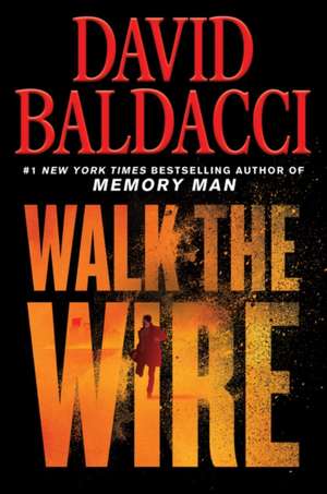 Walk the Wire de David Baldacci