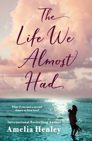 The Life We Almost Had de Amelia Henley