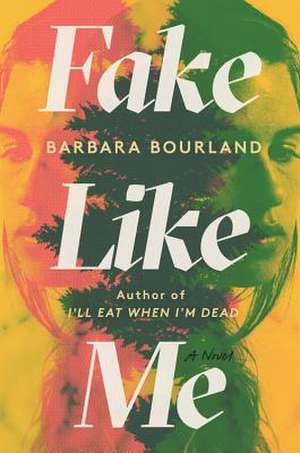 Fake Like Me de Barbara Bourland