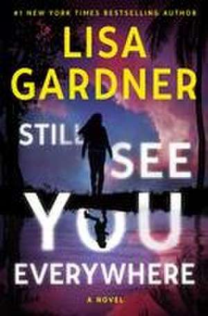 Still See You Everywhere de Lisa Gardner