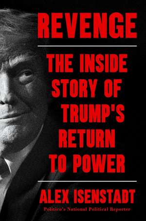 Revenge: The Inside Story of Trump’s Return to Power de Alex Isenstadt