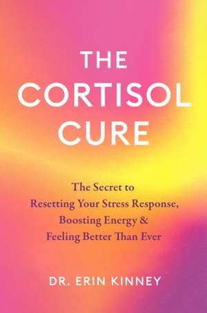The Cortisol Cure de Erin Kinney