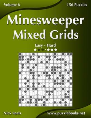 Minesweeper Mixed Grids - Easy to Hard - Volume 6 - 156 Logic Puzzles de Nick Snels