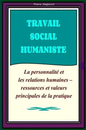 Travail Social Humaniste de Petru Stefaroi