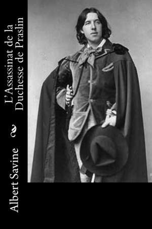 L'Assassinat de La Duchesse de Praslin de Albert Savine