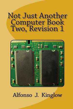Not Just Another Computer Book Two de Prof Alfonso J. Kinglow