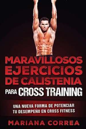 Maravillosos Ejercicios de Calistenia Para Cross Training de Mariana Correa