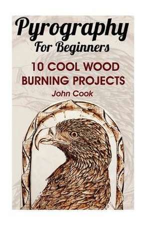 Pyrography for Beginners de John Cook