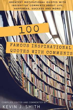 100 Famous Inspirational Quotes with Comments de Kevin J. Smith