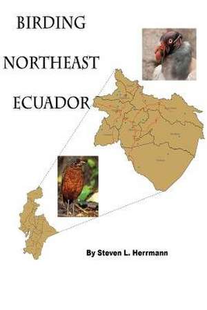 Birding Northeast Ecuador de Steven L. Herrmann