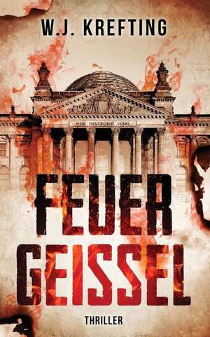 Feuergeissel -Thriller de W. J. Krefting