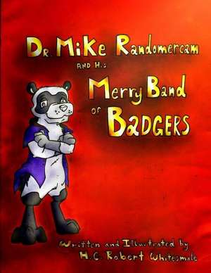 Dr. Mike Randomercam and His Merry Band of Badgers de H. C. Robert Whitesmale