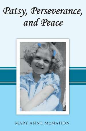 Patsy, Perseverance, and Peace de Mary Anne McMahon