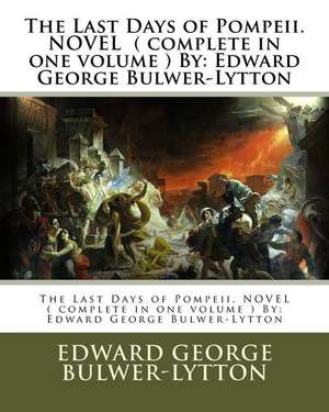 The Last Days of Pompeii. Novel ( Complete in One Volume ) by de Edward George Bulwer-Lytton