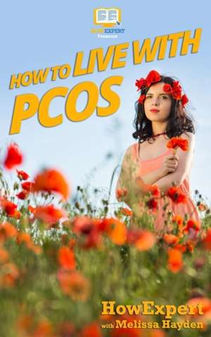 How to Live with Pcos de Howexpert Press