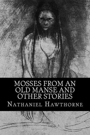 Mosses from an Old Manse and Other Stories de Hawthorne Nathaniel