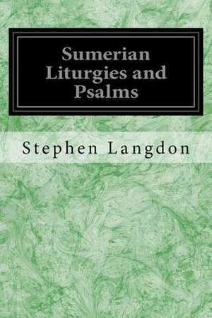 Sumerian Liturgies and Psalms de Stephen Langdon