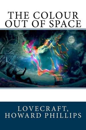 The Colour Out of Space de Lovecraft Howard Phillips