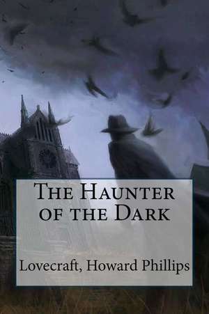 The Haunter of the Dark de Lovecraft Howard Phillips