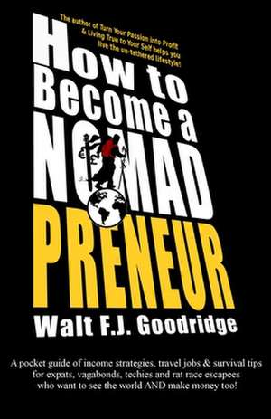 How to Become a Nomadpreneur de Walt F. J. Goodridge