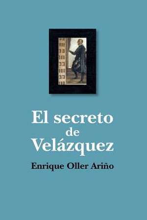 El Secreto de Velazquez de Enrique Oller Arino