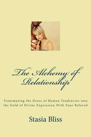 The Alchemy of Relationship de Stasia Bliss