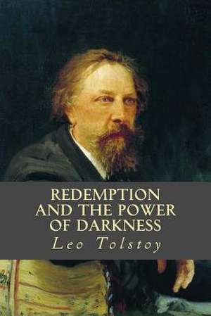 Redemption and the Power of Darkness de Leo Tolstoy