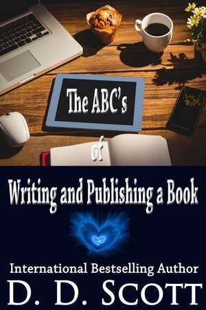 The ABC's of Writing and Publishing a Book de D. D. Scott