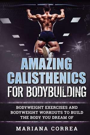 Amazing Calisthenics for Bodybuilding de Mariana Correa